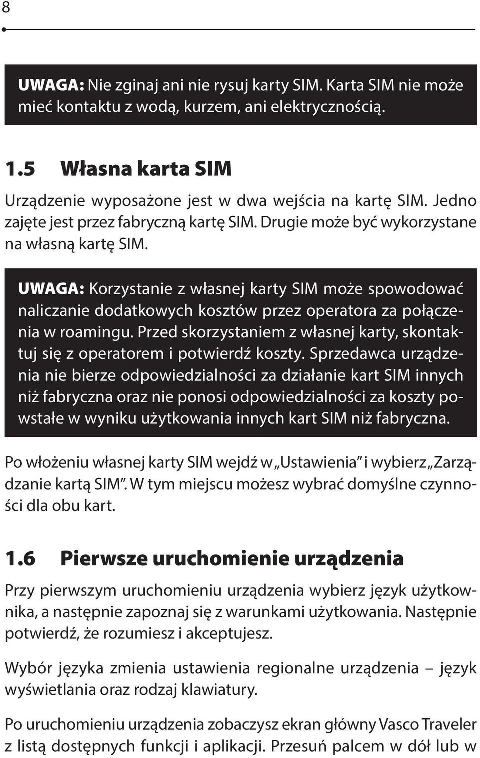 UWAGA: Korzystanie z własnej karty SIM może spowodować naliczanie dodatkowych kosztów przez operatora za połączenia w roamingu.