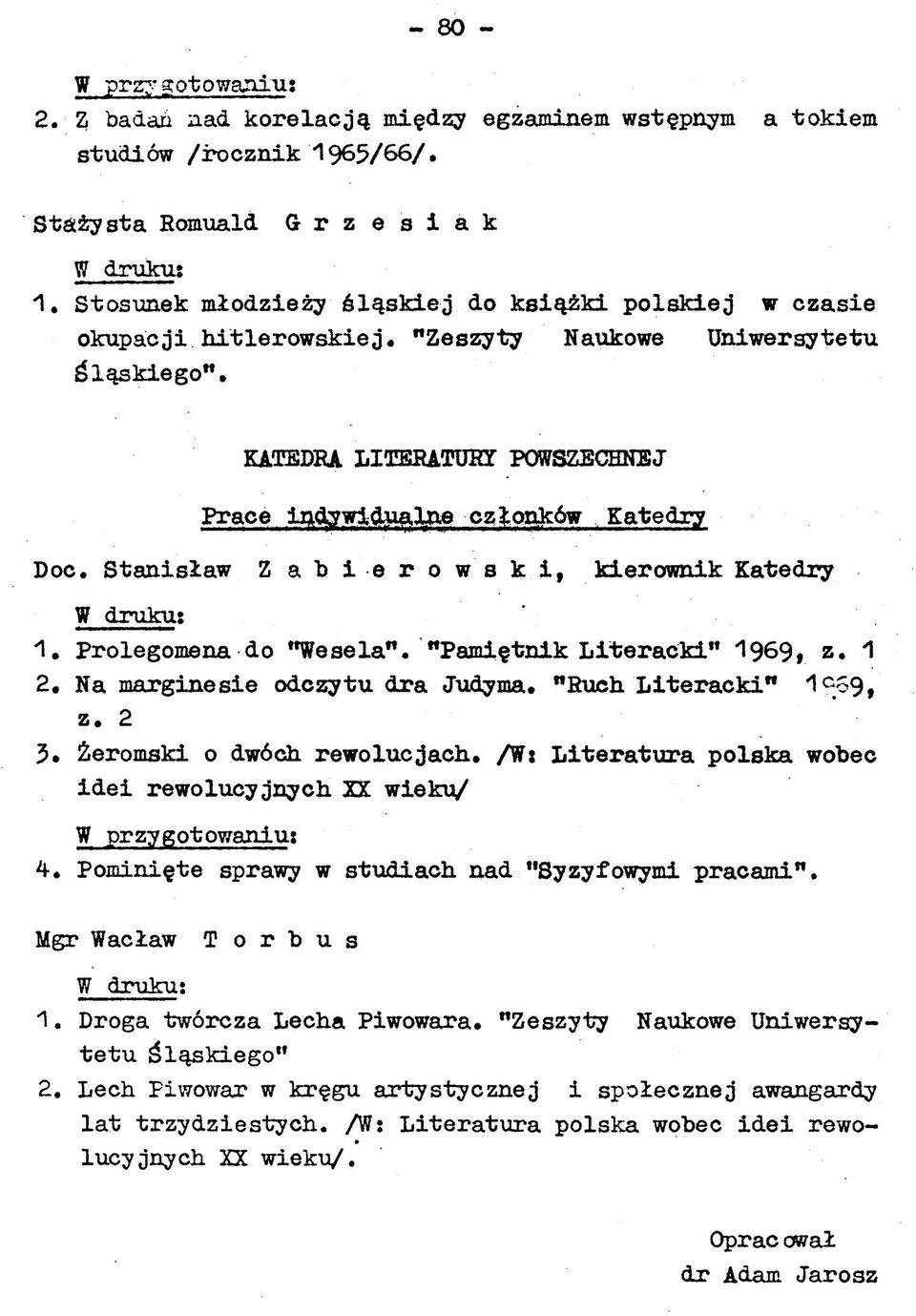 POWSZECHNEJ Prace indyw idualne członków Katedry Doc. S tanisław Z a b i e r o w s к i, kierow nik Katedry 1. Prolegomena do "Wesela". "Pam iętnik L ite r a c k i" 1969» z. 1 2.