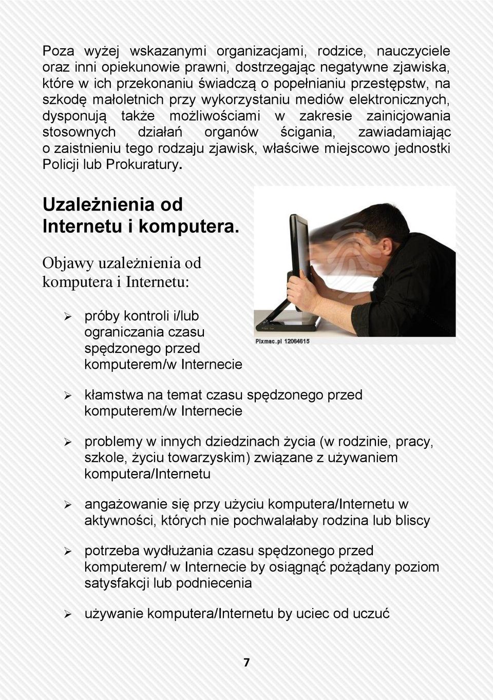 właściwe miejscowo jednostki Policji lub Prokuratury. Uzależnienia od Internetu i komputera.