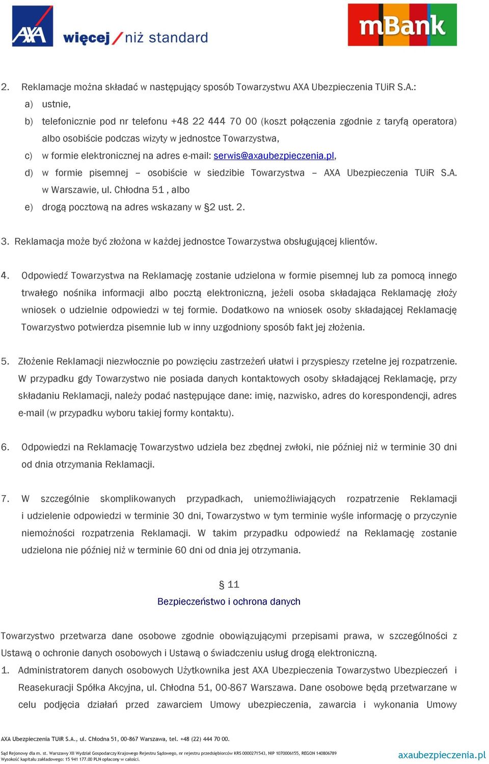 formie elektronicznej na adres e-mail: serwis@, d) w formie pisemnej osobiście w siedzibie Towarzystwa AXA Ubezpieczenia TUiR S.A. w Warszawie, ul.