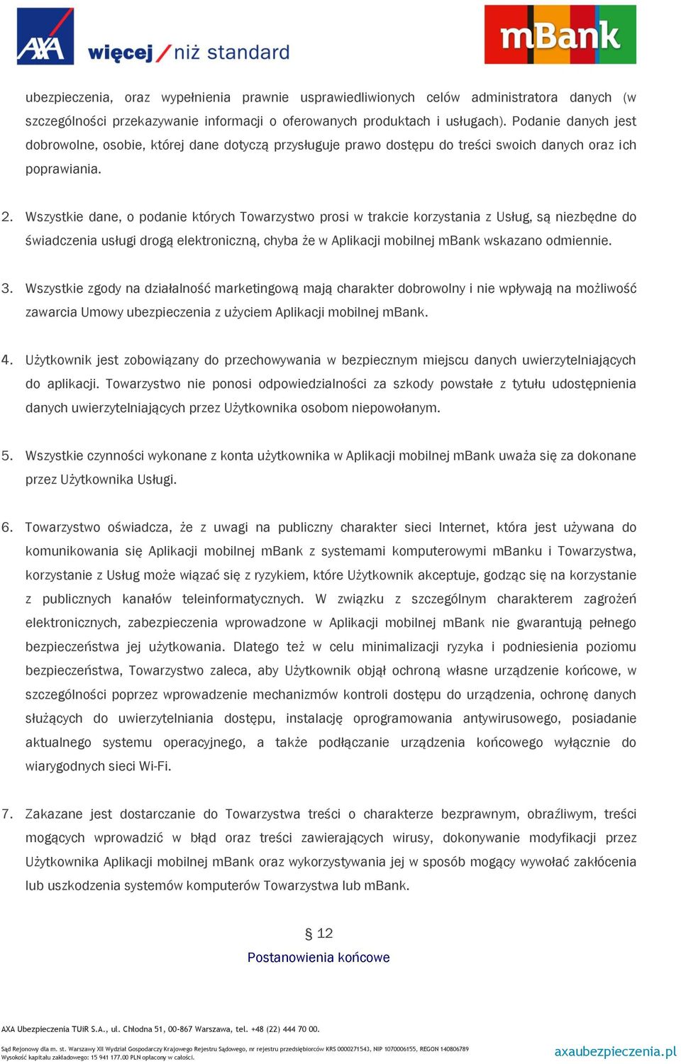 Wszystkie dane, o podanie których Towarzystwo prosi w trakcie korzystania z Usług, są niezbędne do świadczenia usługi drogą elektroniczną, chyba że w Aplikacji mobilnej mbank wskazano odmiennie. 3.