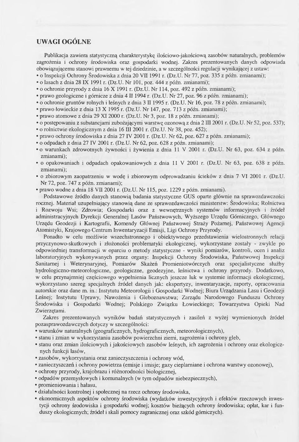 Nr 77, poz. 335 z późn. zmianami); o lasach z dnia 28 IX 1991 r. (Dz.U. Nr 101, poz. 444 z późn. zmianami); o ochronie przyrody z dnia 16 X 1991 r. (Dz.U. Nr 114, poz. 492 z późn.