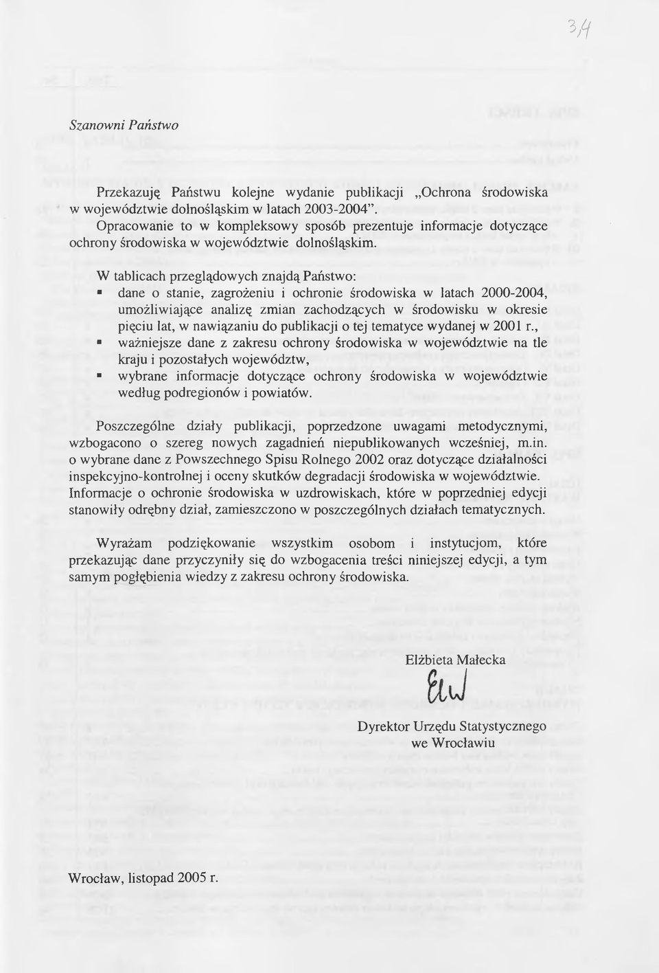 W tablicach przeglądowych znajdą Państwo: dane o stanie, zagrożeniu i ochronie środowiska w latach 2000-2004, umożliwiające analizę zmian zachodzących w środowisku w okresie pięciu lat, w nawiązaniu