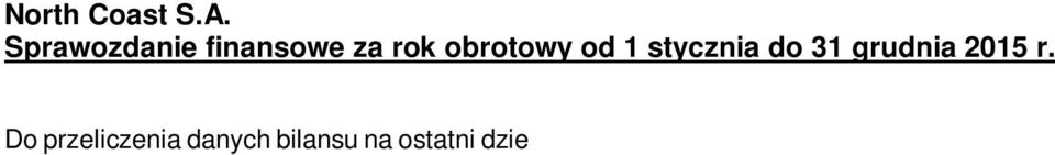 2015 przyjęto kurs średni euro, obliczony jako średnia arytmetyczna kursów obowiązujących na ostatni dzień każdego miesiąca w danym okresie, ustalonych przez NBP na ten dzień, tj. kurs 4,1848 zł/euro.