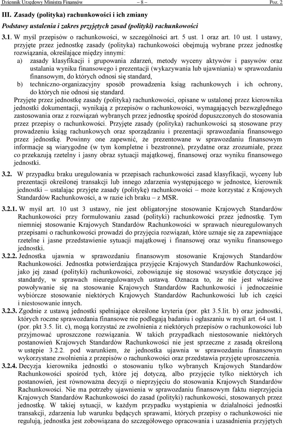 1 ustawy, przyjęte przez jednostkę zasady (polityka) rachunkowości obejmują wybrane przez jednostkę rozwiązania, określające między innymi: a) zasady klasyfikacji i grupowania zdarzeń, metody wyceny