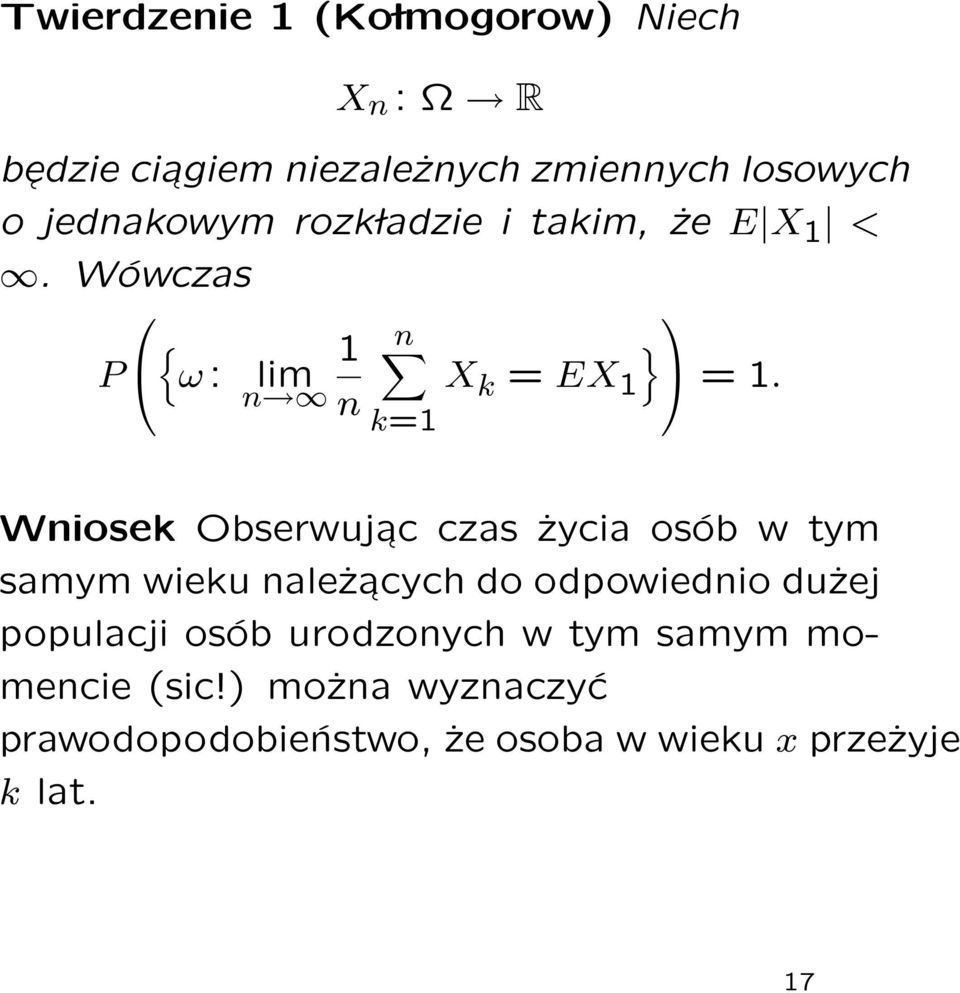 Wniosek Obserwujac czas życia osób w tym samym wieku należacych do odpowiednio dużej populacji osób