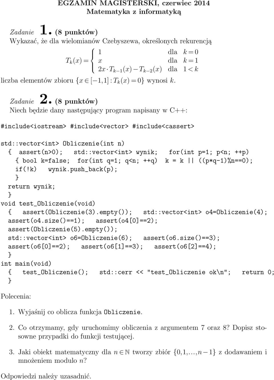 Niech będzie dany następujący program napisany w C++: #include<iostream> #include<vector> #include<cassert> std::vector<int> Obliczenie(int n) { assert(n>0); std::vector<int> wynik; for(int p=1; p<n;