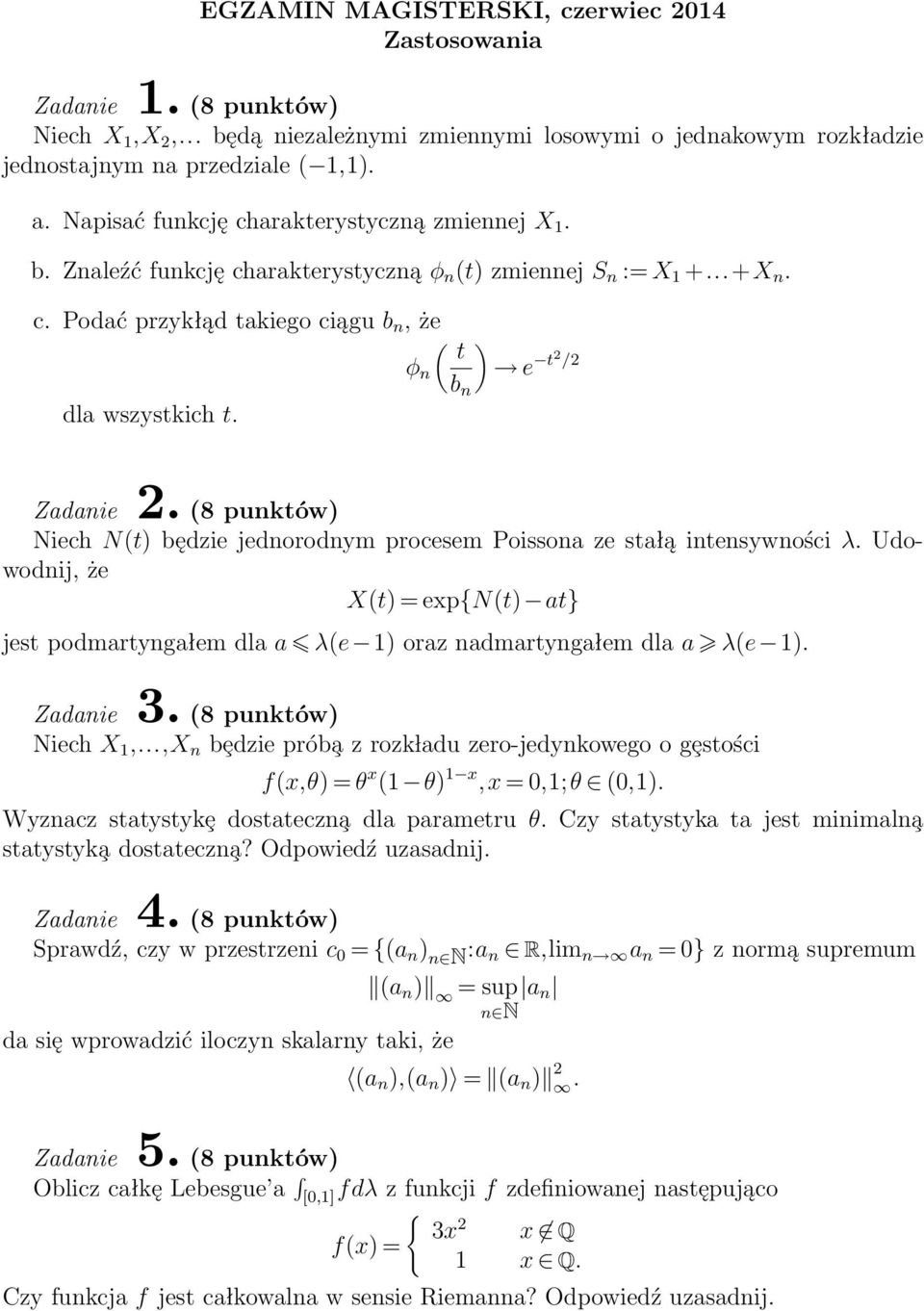 Udowodnij, że X(t) = exp{n(t) at jest podmartyngałem dla a λ(e 1) oraz nadmartyngałem dla a λ(e 1). Zadanie 3. (8 punktów) Niech X 1,.