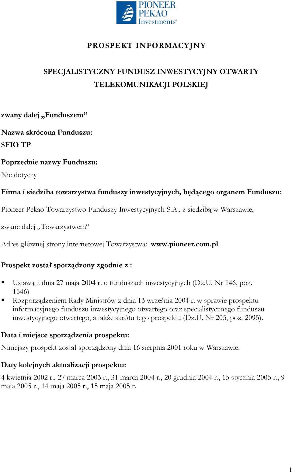 , z siedzibą w Warszawie, zwane dalej Towarzystwem Adres głównej strony internetowej Towarzystwa: www.pioneer.com.pl Prospekt został sporządzony zgodnie z : Ustawą z dnia 27 maja 2004 r.