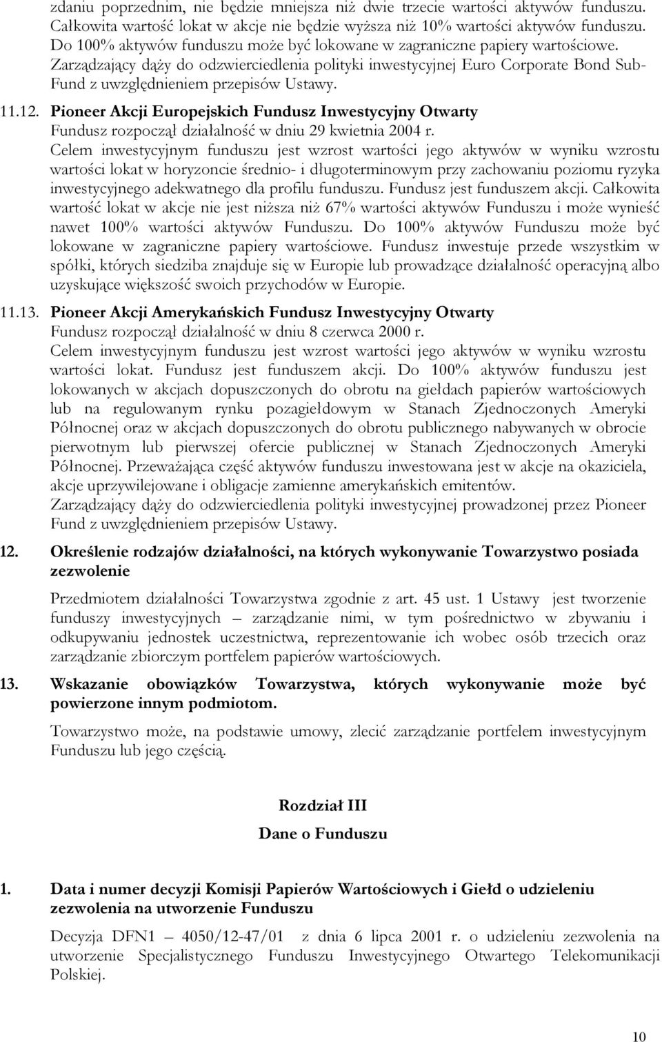 Zarządzający dąży do odzwierciedlenia polityki inwestycyjnej Euro Corporate Bond Sub- Fund z uwzględnieniem przepisów Ustawy. 11.12.