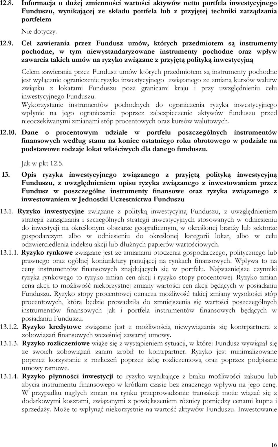 inwestycyjną Celem zawierania przez Fundusz umów których przedmiotem są instrumenty pochodne jest wyłącznie ograniczenie ryzyka inwestycyjnego związanego ze zmianą kursów walutw związku z lokatami