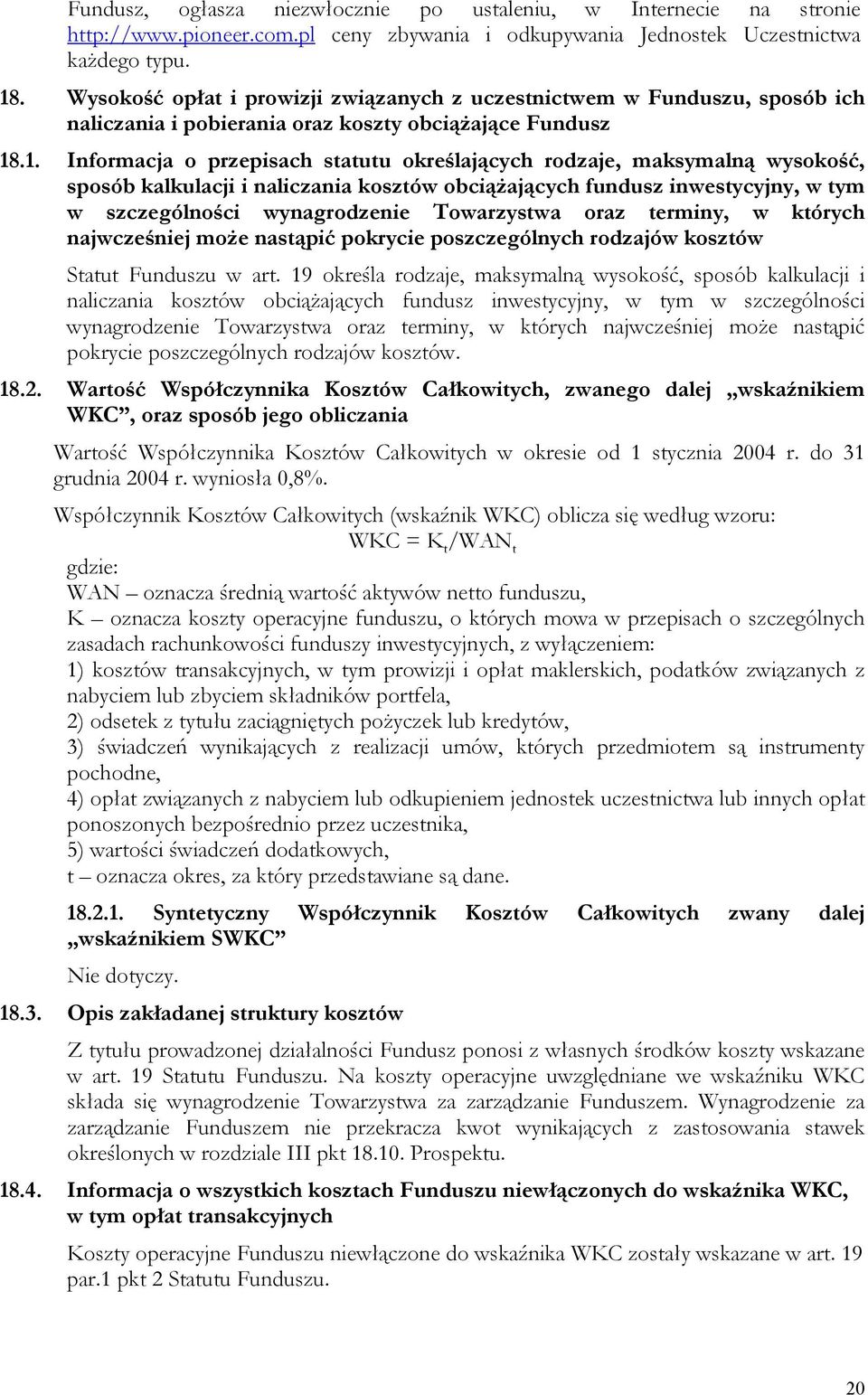 .1. Informacja o przepisach statutu określających rodzaje, maksymalną wysokość, sposób kalkulacji i naliczania kosztów obciążających fundusz inwestycyjny, w tym w szczególności wynagrodzenie