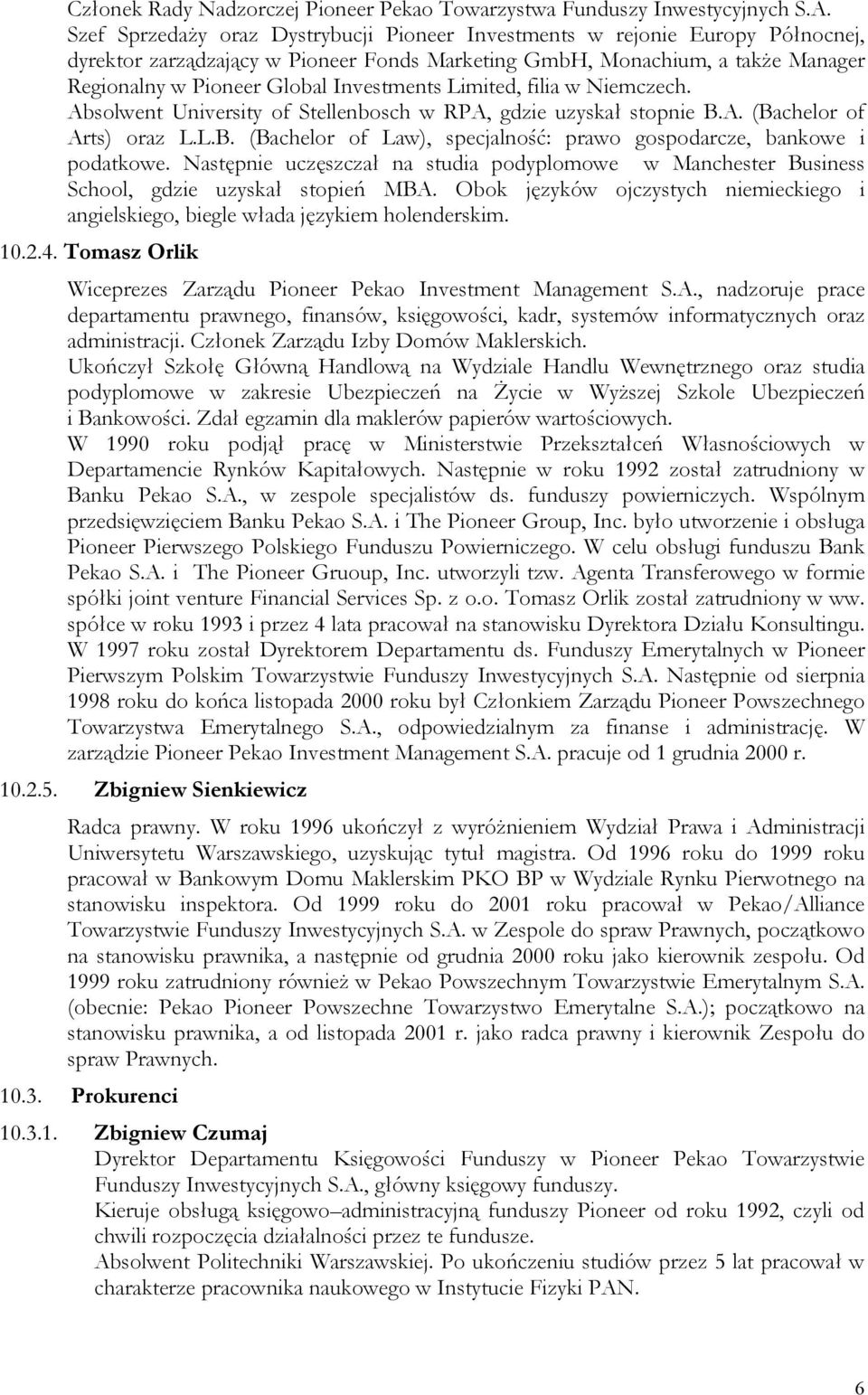 Investments Limited, filia w Niemczech. Absolwent University of Stellenbosch w RPA, gdzie uzyskał stopnie B.A. (Bachelor of Arts) oraz L.L.B. (Bachelor of Law), specjalność: prawo gospodarcze, bankowe i podatkowe.