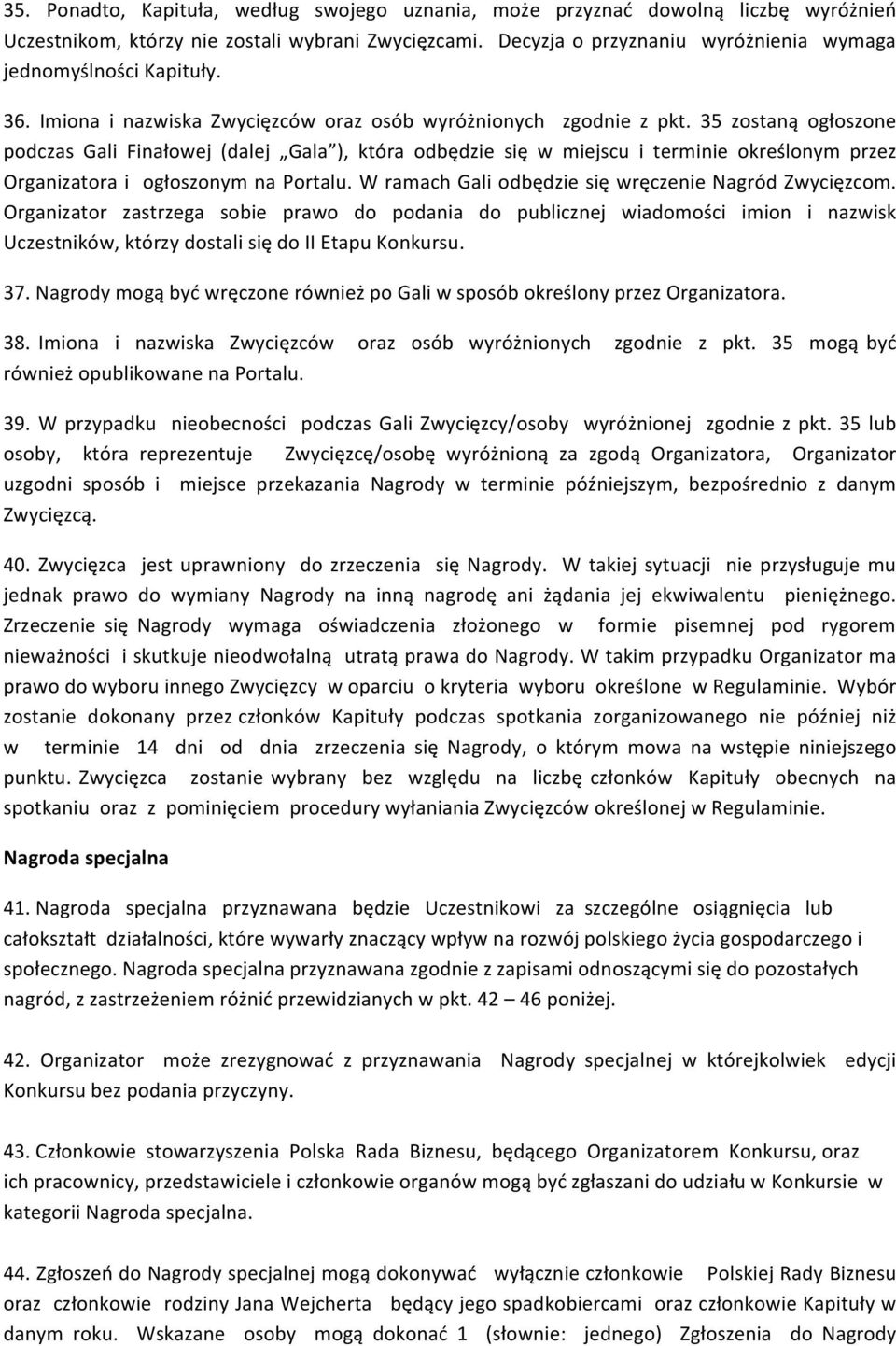 35 zostaną ogłoszone podczas Gali Finałowej (dalej Gala ), która odbędzie się w miejscu i terminie określonym przez Organizatora i ogłoszonym na Portalu.