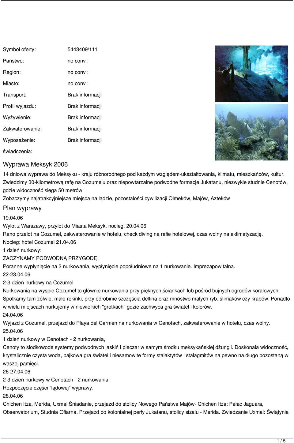 Zwiedzimy 30-kilometrową rafę na Cozumelu oraz niepowtarzalne podwodne formacje Jukatanu, niezwykłe studnie Cenotów, gdzie widoczność sięga 50 metrów.