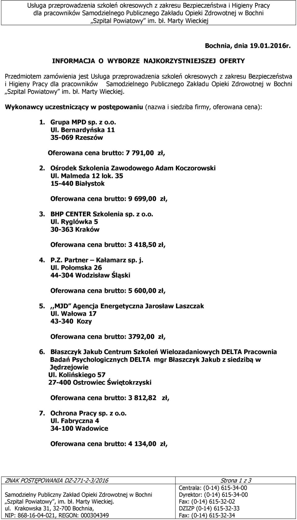 Ośrodek Szkolenia Zawodowego Adam Koczorowski Ul. Malmeda 12 lok. 35 15-440 Białystok Oferowana cena brutto: 9 699,00 zł, 3. BHP CENTER Szkolenia sp. z o.o. Ul. Ryglówka 5 30-363 Kraków Oferowana cena brutto: 3 418,50 zł, 4.