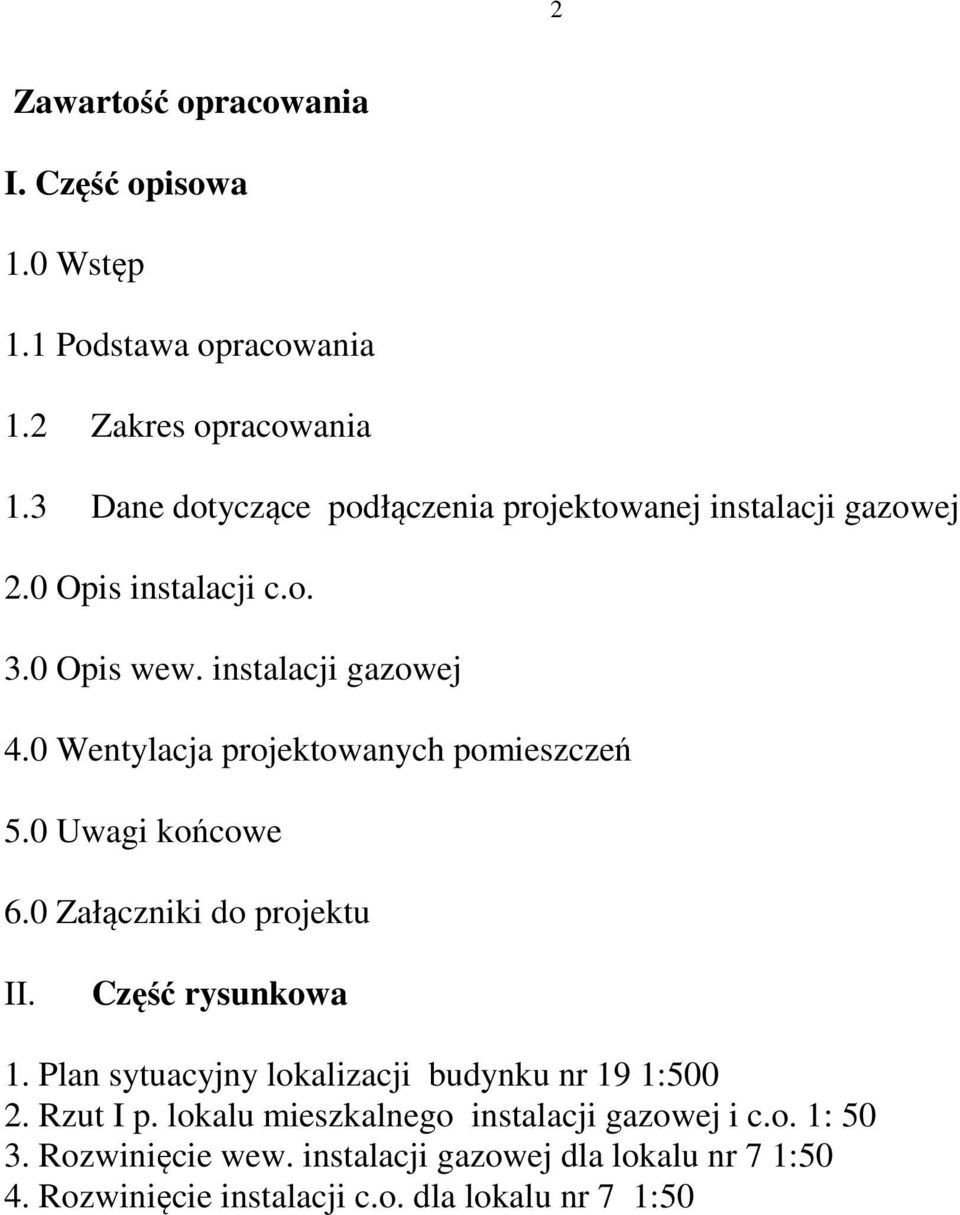 0 Wentylacja projektowanych pomieszczeń 5.0 Uwagi końcowe 6.0 Załączniki do projektu II. Część rysunkowa 1.