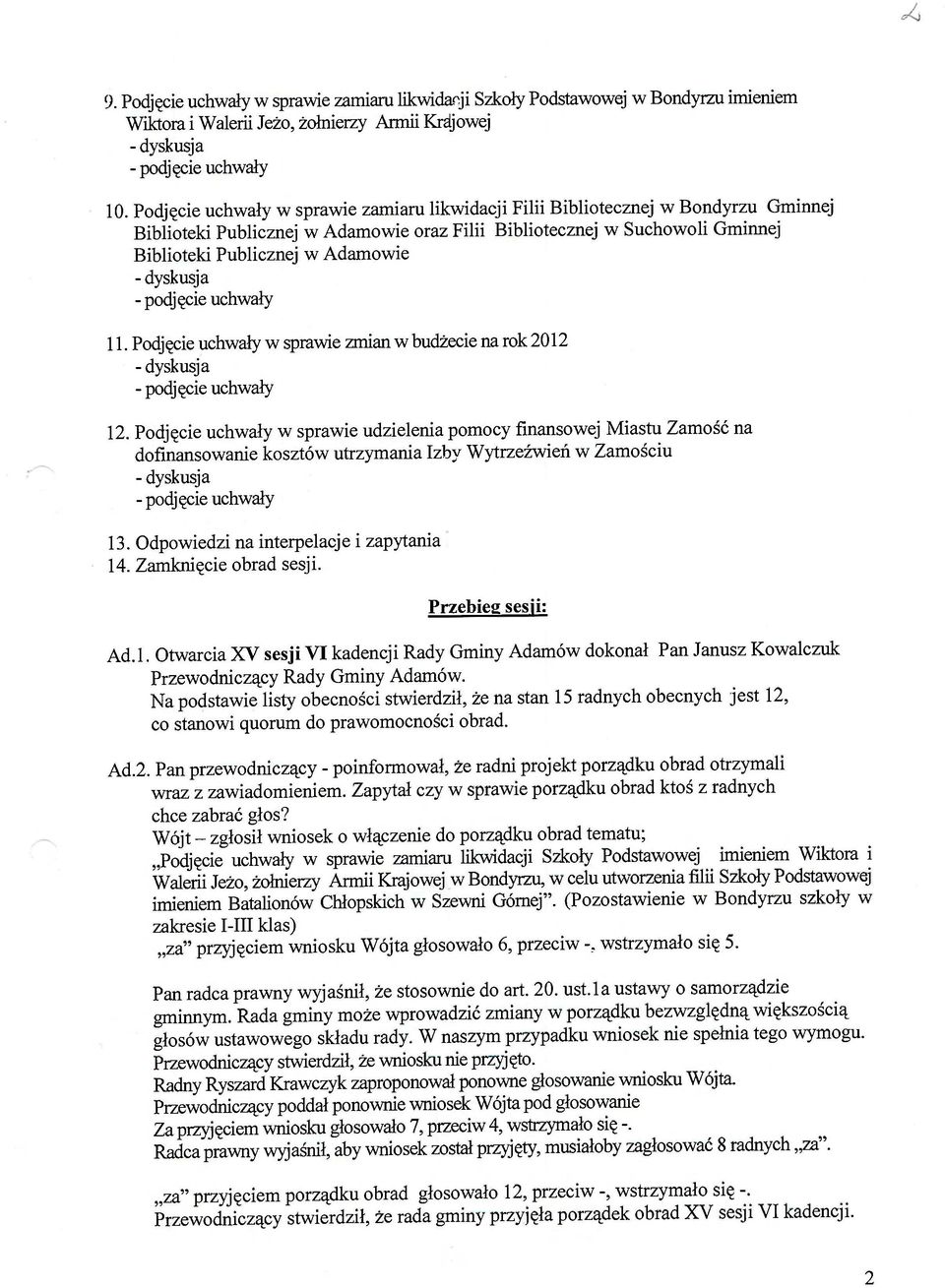 Podj ęcie uchwały w sprawie zmian w budżecie na rok 2012 12. Podjęcie uchwały w sprawie udzielenia pomocy finansowej Miastu Zamość na dofinansowanie kosztów utrzymania Izby Wytrzeźwień w Zamościu 13.