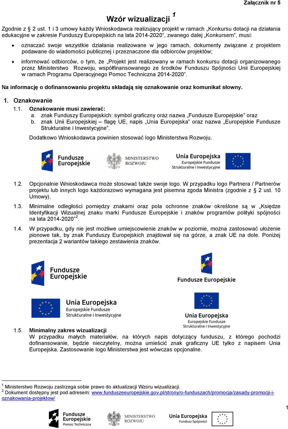 wszystkie działania realizowane w jego ramach, dokumenty związane z projektem podawane do wiadomości publicznej i przeznaczone dla odbiorców projektów; informować odbiorców, o tym, że Projekt jest