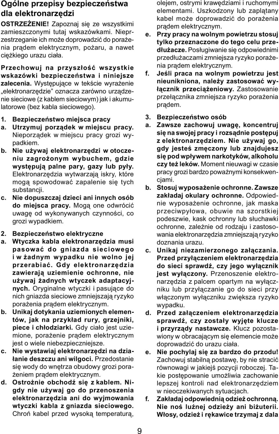 Występujące w tekście wyrażenie elektronarzędzie oznacza zarówno urządzenie sieciowe (z kablem sieciowym) jak i akumulatorowe (bez kabla sieciowego). 1. Bezpieczeństwo miejsca pracy a.