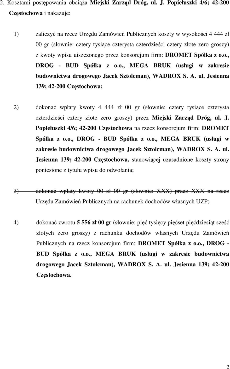 groszy) z kwoty wpisu uiszczonego przez konsorcjum firm: DROMET Spółka z o.o., DROG - BUD Spółka z o.o., MEGA BRUK (usługi w zakresie budownictwa drogowego Jacek Sztolcman), WADROX S. A. ul.