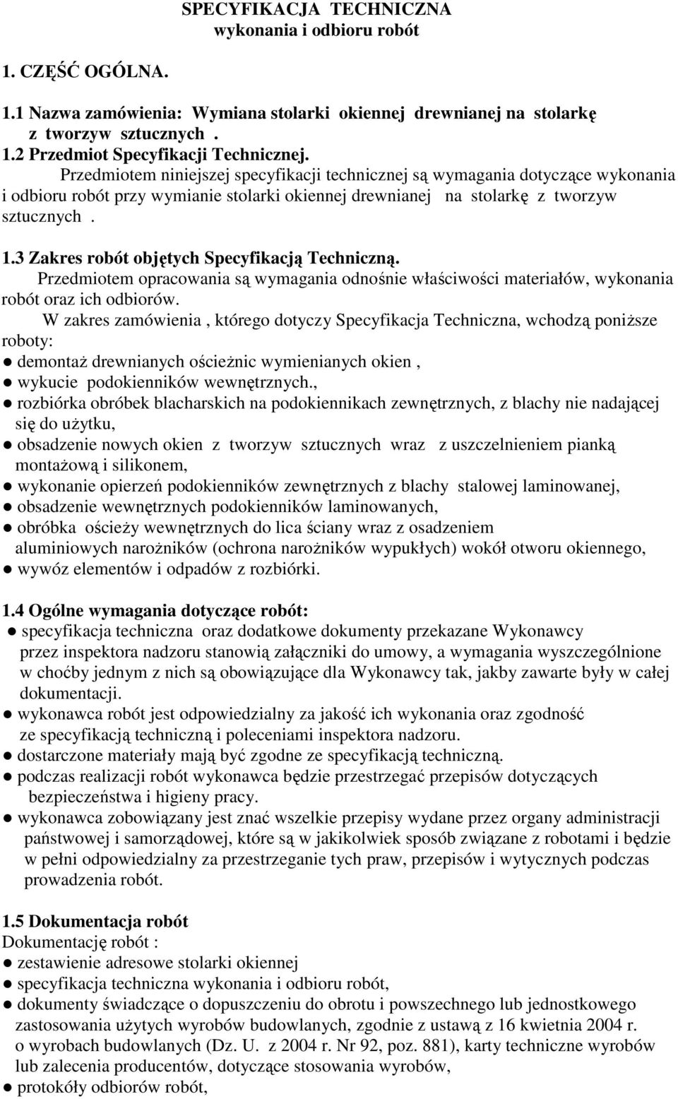 3 Zakres robót objętych Specyfikacją Techniczną. Przedmiotem opracowania są wymagania odnośnie właściwości materiałów, wykonania robót oraz ich odbiorów.