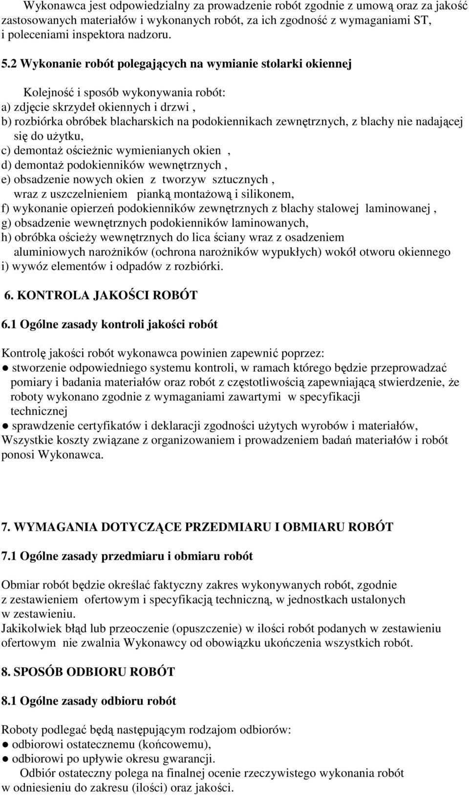 zewnętrznych, z blachy nie nadającej się do uŝytku, c) demontaŝ ościeŝnic wymienianych okien, d) demontaŝ podokienników wewnętrznych, e) obsadzenie nowych okien z tworzyw sztucznych, wraz z