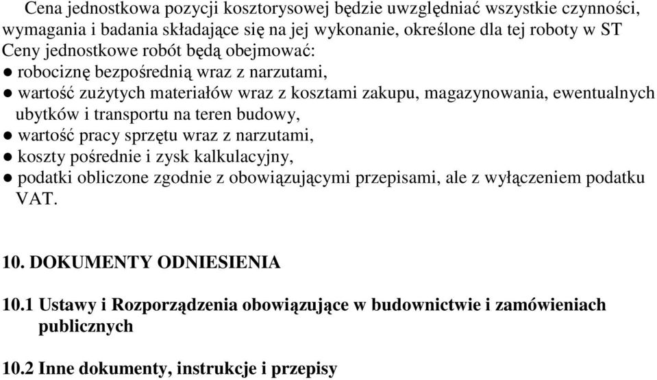 transportu na teren budowy, wartość pracy sprzętu wraz z narzutami, koszty pośrednie i zysk kalkulacyjny, podatki obliczone zgodnie z obowiązującymi przepisami, ale z