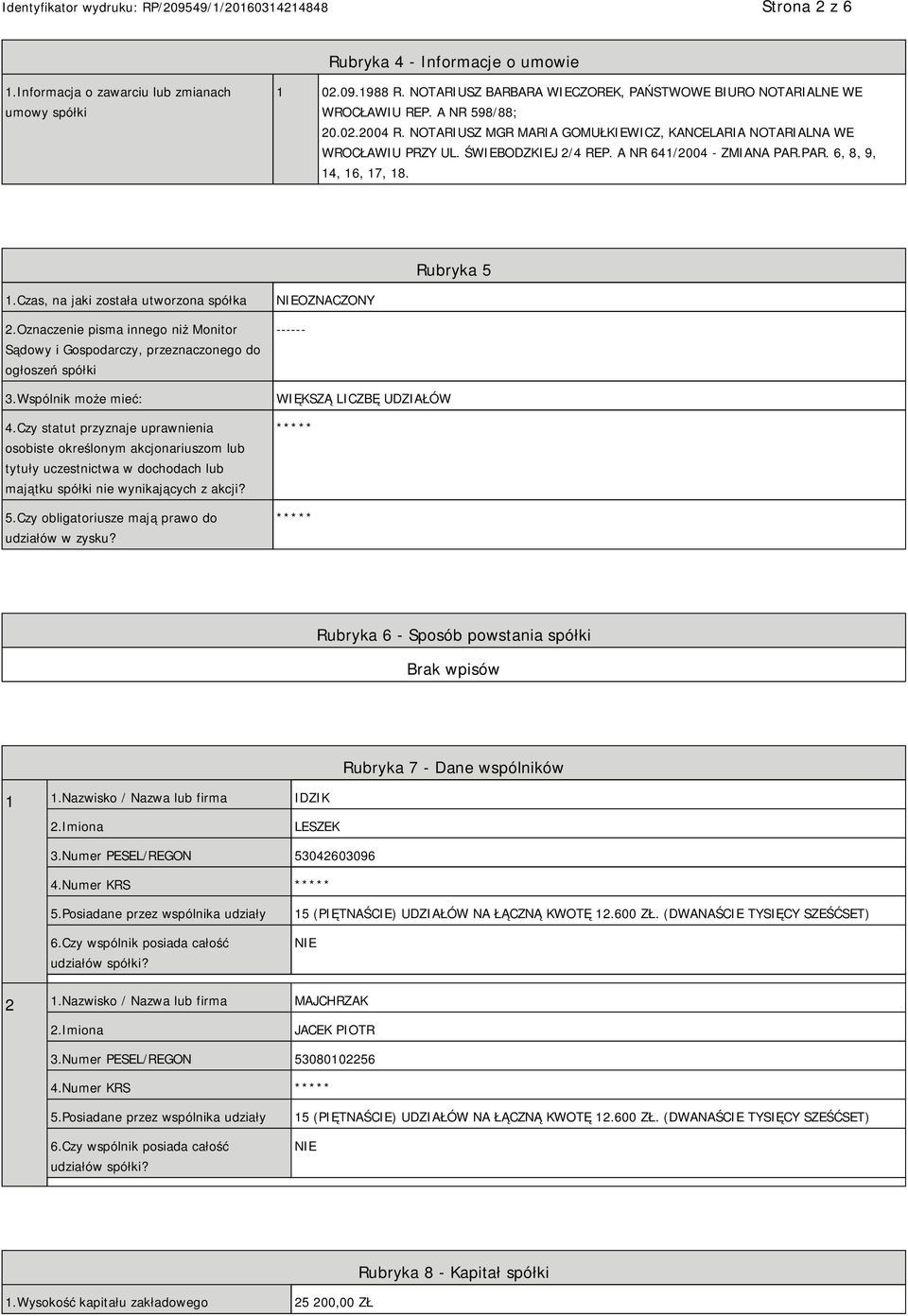 Czas, na jaki została utworzona spółka 2.Oznaczenie pisma innego niż Monitor Sądowy i Gospodarczy, przeznaczonego do ogłoszeń spółki 3.Wspólnik może mieć: 4.