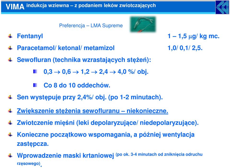 Co 8 do 10 oddechów. Sen występuje przy 2,4%/ obj. (po 1-2 minutach). Zwiększenie stężenia sewofluranu niekonieczne.