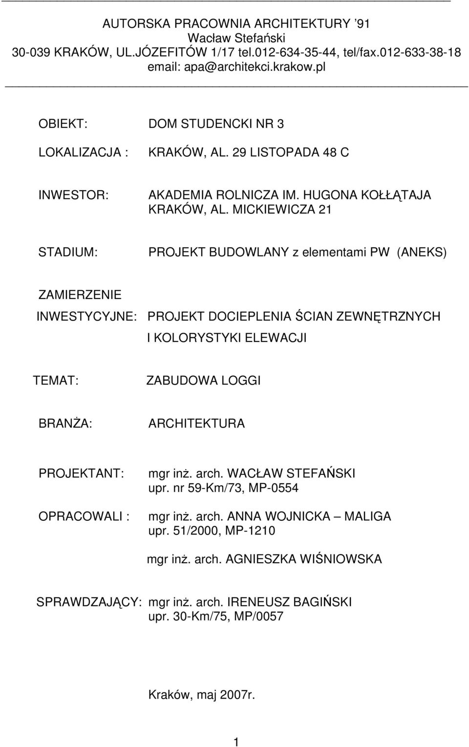 MICKIEWICZA 21 STADIUM: PROJEKT BUDOWLANY z elementami PW (ANEKS) ZAMIERZENIE INWESTYCYJNE: PROJEKT DOCIEPLENIA ŚCIAN ZEWNĘTRZNYCH I KOLORYSTYKI ELEWACJI TEMAT: ZABUDOWA LOGGI BRANŻA: