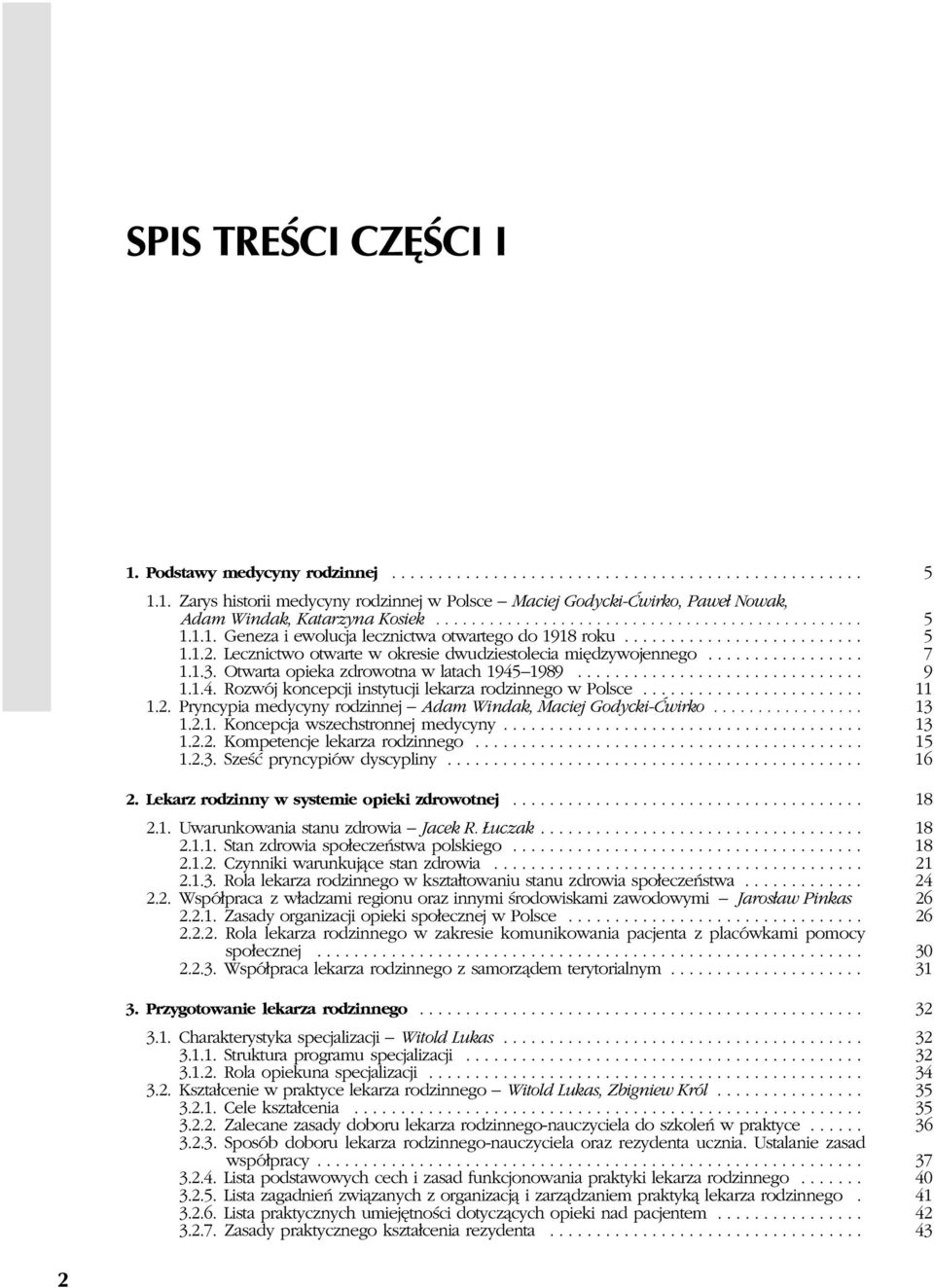 Lecznictwo otwarte w okresie dwudziestolecia miêdzywojennego................. 7 1.1.3. Otwarta opieka zdrowotna w latach 1945 1989............................... 9 1.1.4. Rozwój koncepcji instytucji lekarza rodzinnego w Polsce.