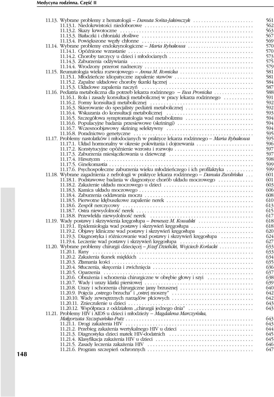 ........................................ 569 11.14. Wybrane problemy endokrynologiczne Maria Rybakowa......................... 570 11.14.1. OpóŸnione wzrastanie.............................................. 570 11.14.2.