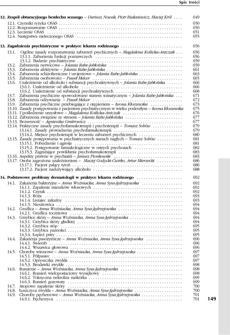 Zagadnienia psychiatryczne w praktyce lekarza rodzinnego........................... 656 13.1. Ogólne zasady rozpoznawania zaburzeñ psychicznych Magdalena Kotlicka-Antczak... 656 13.1.1. Zaburzenia funkcji poznawczych.
