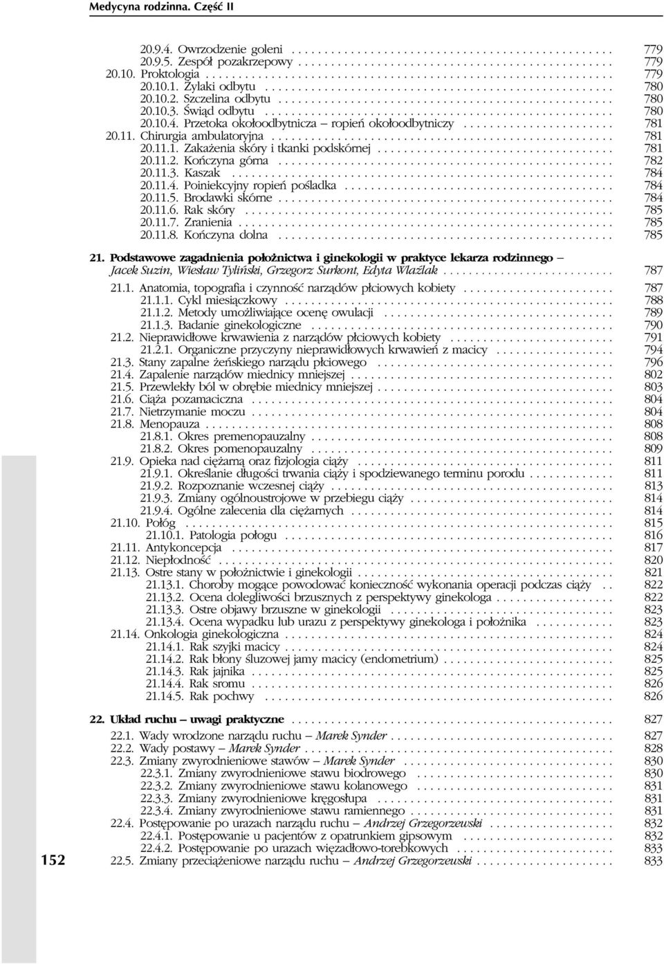 Œwi¹d odbytu..................................................... 780 20.10.4. Przetoka oko³oodbytnicza ropieñ oko³oodbytniczy....................... 781 20.11. Chirurgia ambulatoryjna.................................................... 781 20.11.1. Zaka enia skóry i tkanki podskórnej.