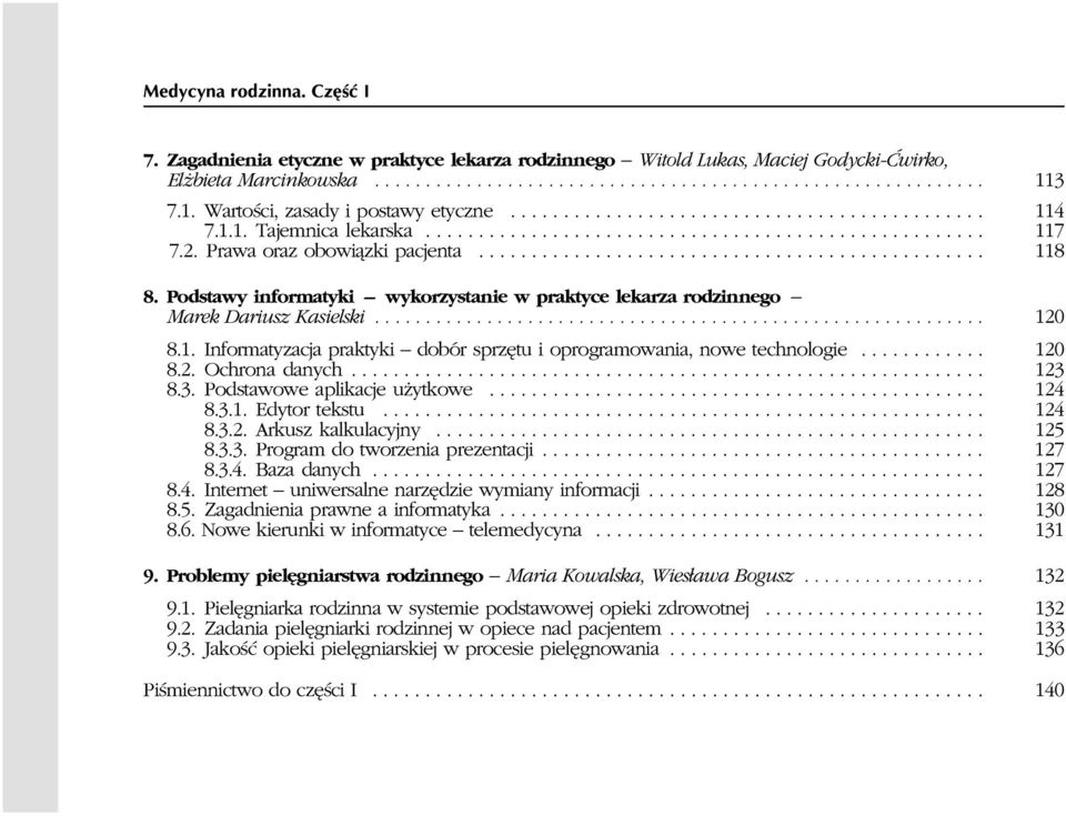 Prawa oraz obowi¹zki pacjenta................................................ 118 8. Podstawy informatyki wykorzystanie w praktyce lekarza rodzinnego Marek Dariusz Kasielski............................................................ 120 8.