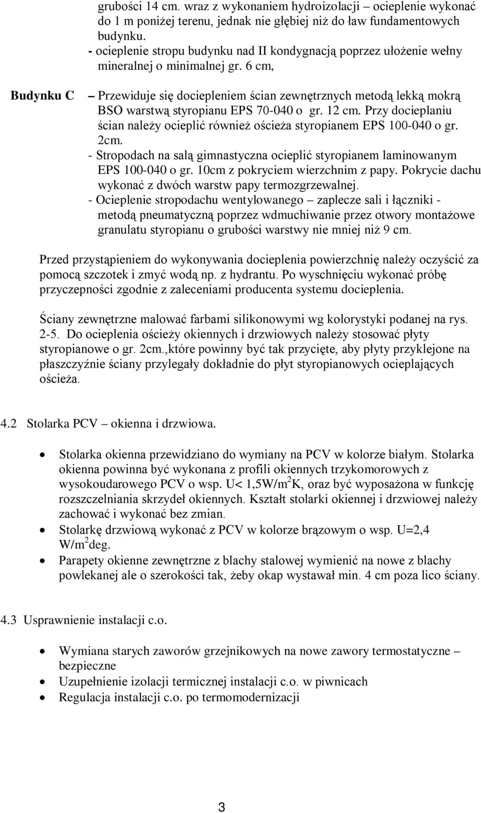 6 cm, Budynku C Przewiduje się dociepleniem ścian zewnętrznych metodą lekką mokrą BSO warstwą styropianu EPS 70-040 o gr. 12 cm.