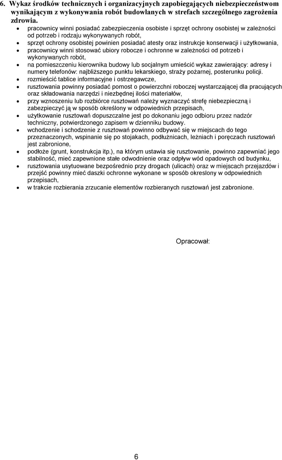 konserwacji i użytkowania, pracownicy winni stosować ubiory robocze i ochronne w zależności od potrzeb i wykonywanych robót, na pomieszczeniu kierownika budowy lub socjalnym umieścić wykaz