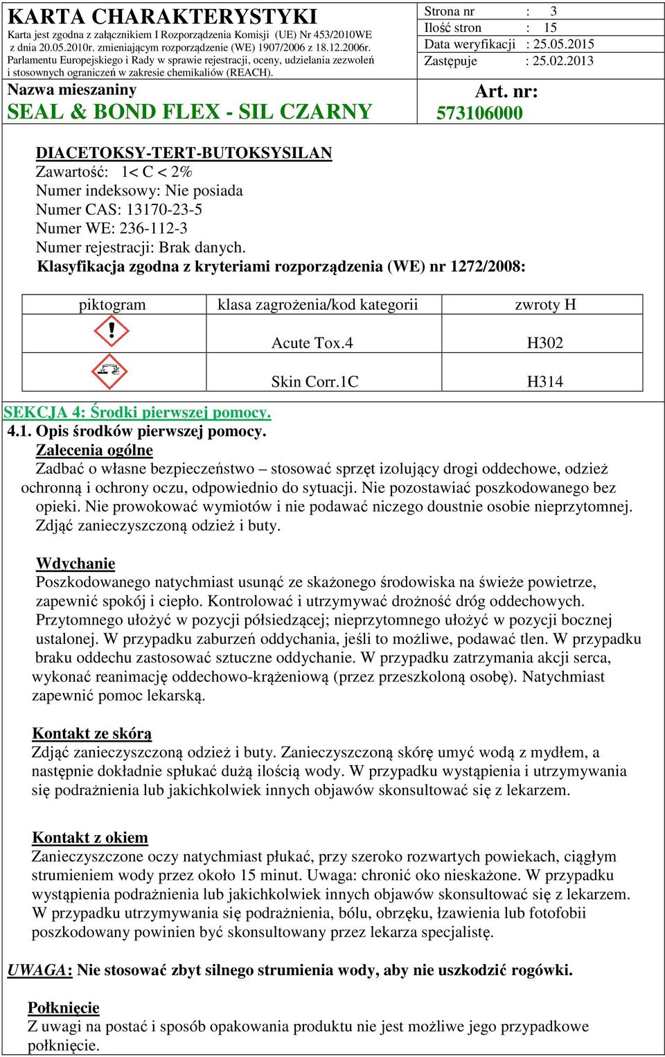 Zalecenia ogólne Zadbać o własne bezpieczeństwo stosować sprzęt izolujący drogi oddechowe, odzież ochronną i ochrony oczu, odpowiednio do sytuacji. Nie pozostawiać poszkodowanego bez opieki.