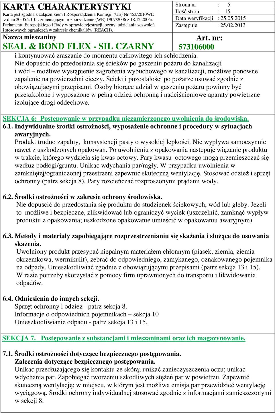 Ścieki i pozostałości po pożarze usuwać zgodnie z obowiązującymi przepisami.