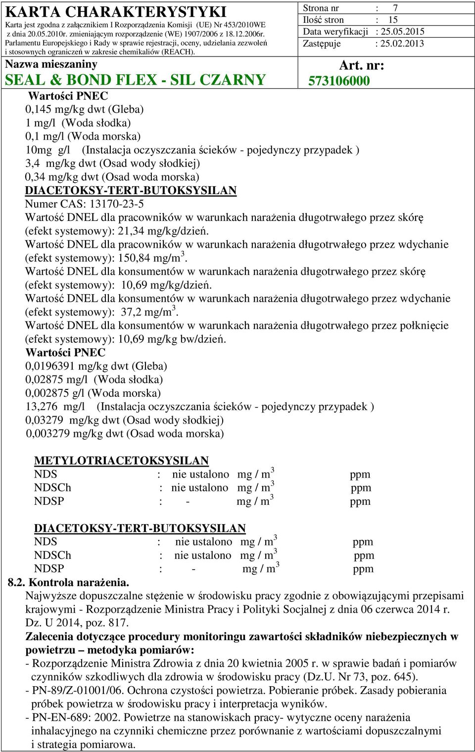 Wartość DNEL dla pracowników w warunkach narażenia długotrwałego przez wdychanie (efekt systemowy): 150,84 mg/m 3.