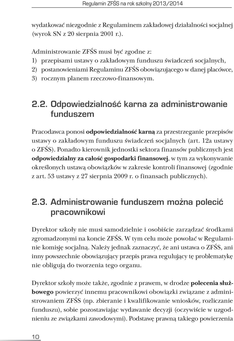 rzeczowo-finansowym. 2.2. Odpowiedzialność karna za administrowanie funduszem Pracodawca ponosi odpowiedzialność karną za przestrzeganie przepisów ustawy o zakładowym funduszu świadczeń socjalnych (art.