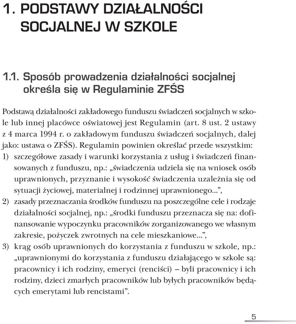 Regulamin powinien określać przede wszystkim: 1) szczegółowe zasady i warunki korzystania z usług i świadczeń finansowanych z funduszu, np.