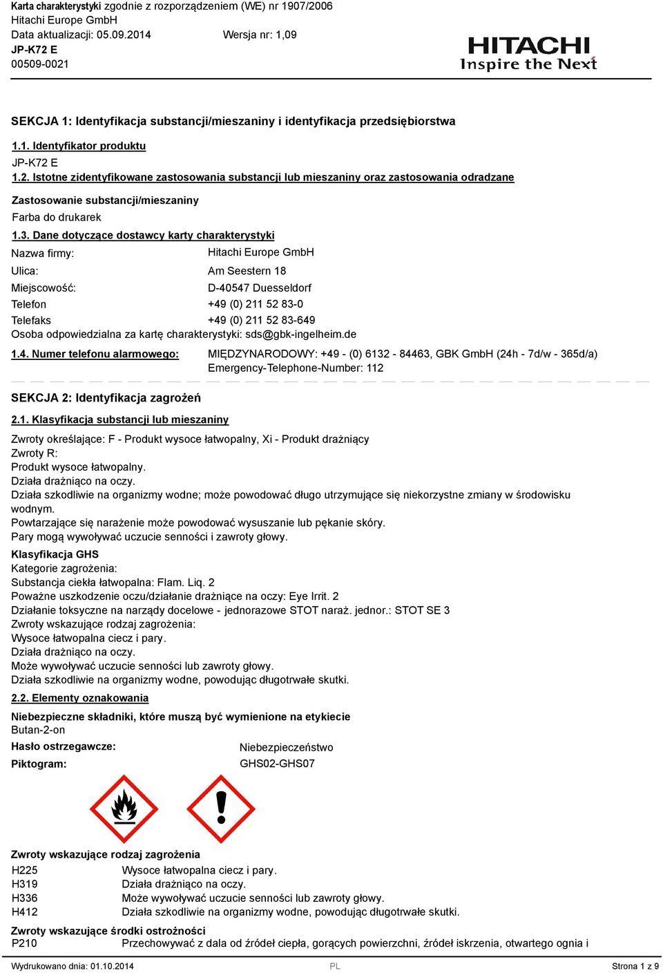 . Dane dotyczące dostawcy karty charakterystyki Nazwa firmy: Ulica: Miejscowość: Am Seestern 18 D-40547 Duesseldorf Telefon +49 (0) 211 52 8-0 Telefaks +49 (0) 211 52 8-649 Osoba odpowiedzialna za