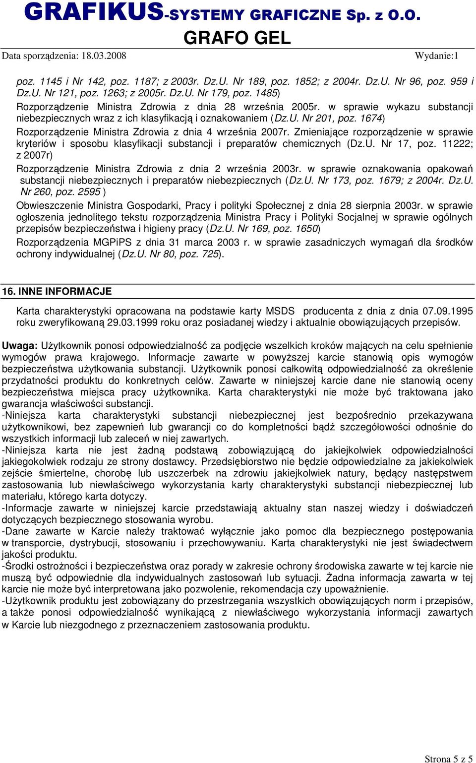 1674) Rozporządzenie Ministra Zdrowia z dnia 4 września 2007r. Zmieniające rozporządzenie w sprawie kryteriów i sposobu klasyfikacji substancji i preparatów chemicznych (Dz.U. Nr 17, poz.