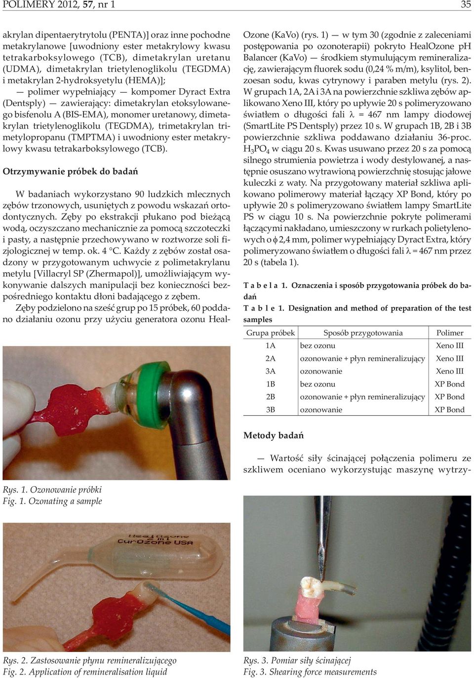 uretanowy, dimetakrylan trietylenoglikolu (TEGDMA), trimetakrylan trimetylopropanu (TMPTMA) i uwodniony ester metakrylowy kwasu tetrakarboksylowego (TCB).