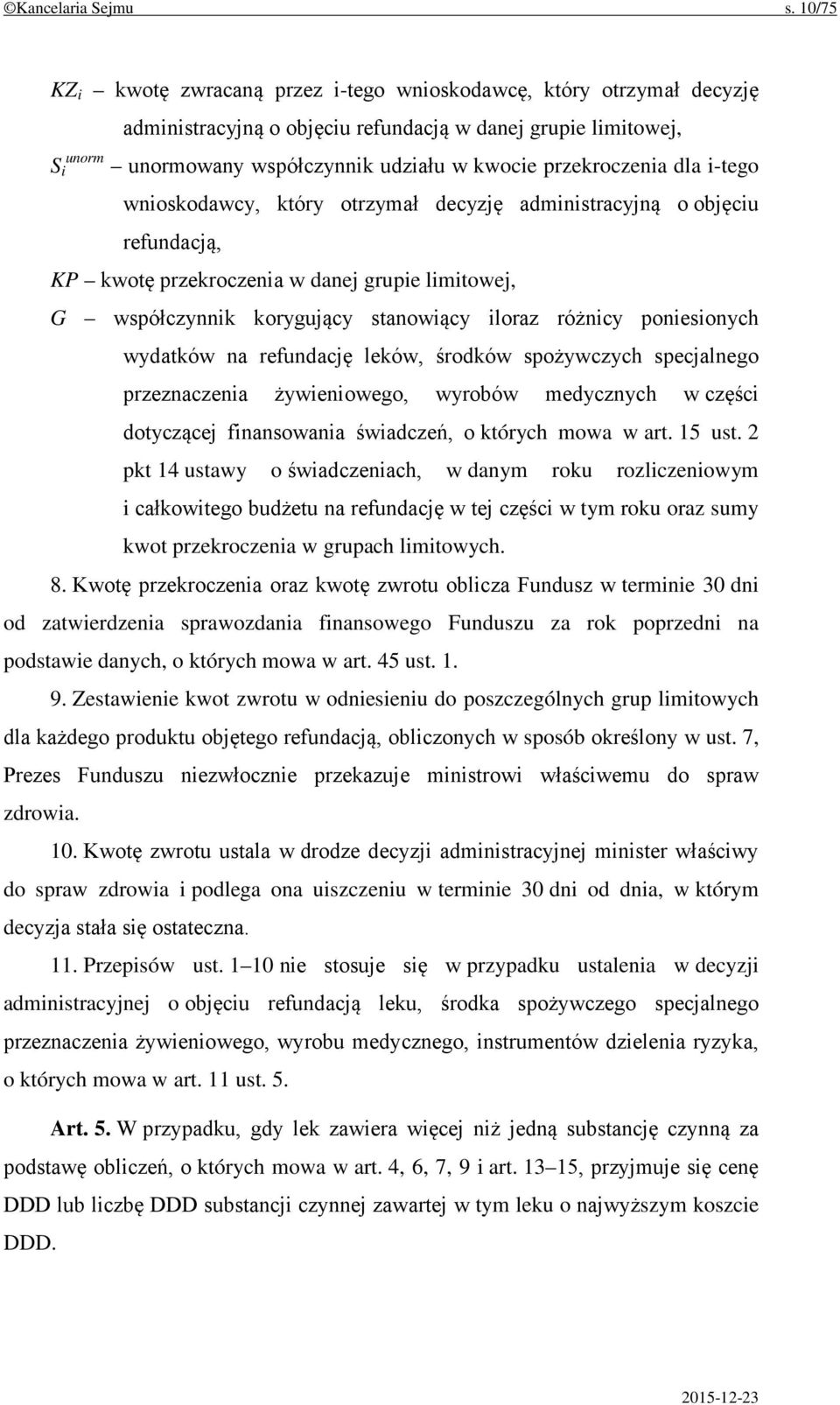 przekroczenia dla i-tego wnioskodawcy, który otrzymał decyzję administracyjną o objęciu refundacją, KP kwotę przekroczenia w danej grupie limitowej, G współczynnik korygujący stanowiący iloraz