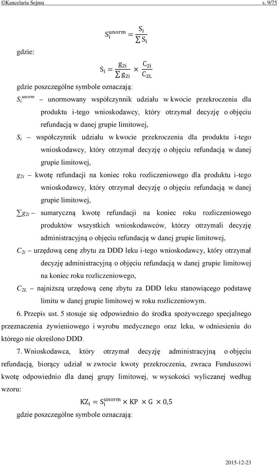 który otrzymał decyzję o objęciu refundacją w danej grupie limitowej, S i współczynnik udziału w kwocie przekroczenia dla produktu i-tego wnioskodawcy, który otrzymał decyzję o objęciu refundacją w