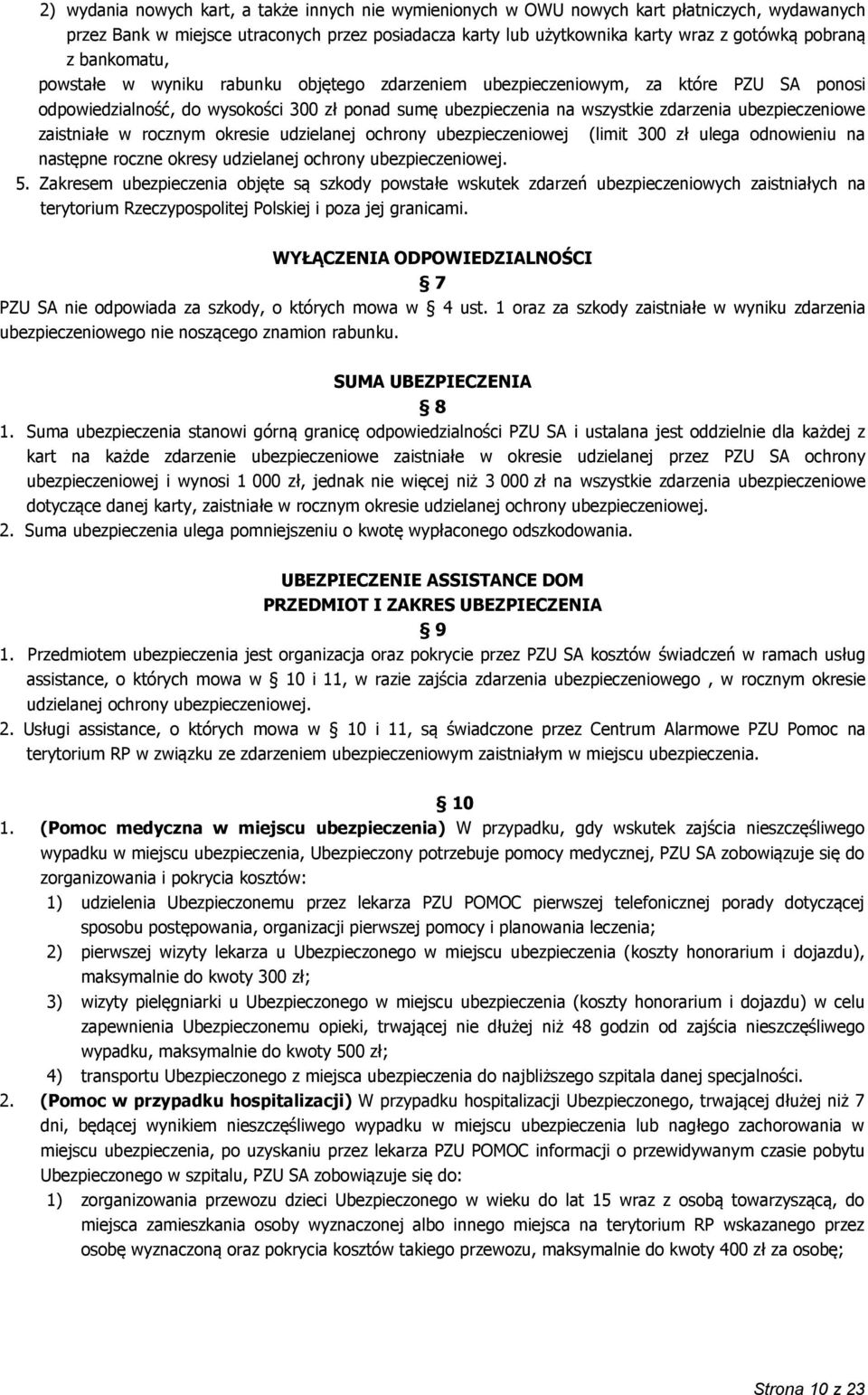 zaistniałe w rocznym okresie udzielanej ochrony ubezpieczeniowej (limit 300 zł ulega odnowieniu na następne roczne okresy udzielanej ochrony ubezpieczeniowej. 5.