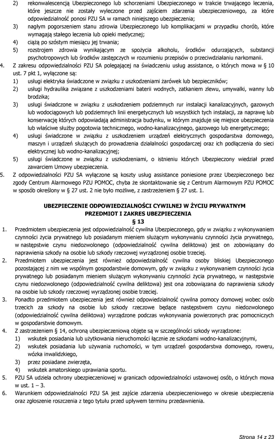 medycznej; 4) ciążą po szóstym miesiącu jej trwania; 5) rozstrojem zdrowia wynikającym ze spożycia alkoholu, środków odurzających, substancji psychotropowych lub środków zastępczych w rozumieniu